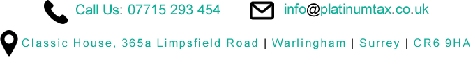 Platinum Tax | 07715293454 | info@platinumtax.co.uk | 365a Limpsfield Road, Warlingham, Surrey, CR6 9HA